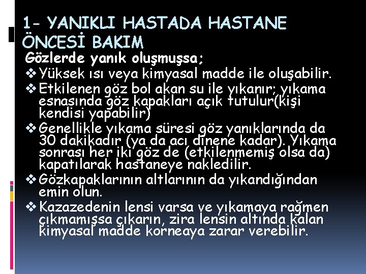 1 - YANIKLI HASTADA HASTANE ÖNCESİ BAKIM Gözlerde yanık oluşmuşsa; v Yüksek ısı veya 1 - YANIKLI HASTADA HASTANE ÖNCESİ BAKIM Gözlerde yanık oluşmuşsa; v Yüksek ısı veya