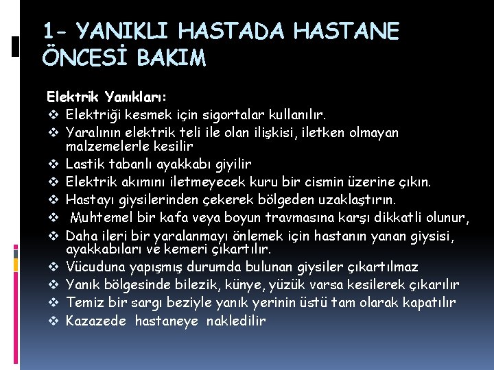 1 - YANIKLI HASTADA HASTANE ÖNCESİ BAKIM Elektrik Yanıkları: v Elektriği kesmek için sigortalar 1 - YANIKLI HASTADA HASTANE ÖNCESİ BAKIM Elektrik Yanıkları: v Elektriği kesmek için sigortalar