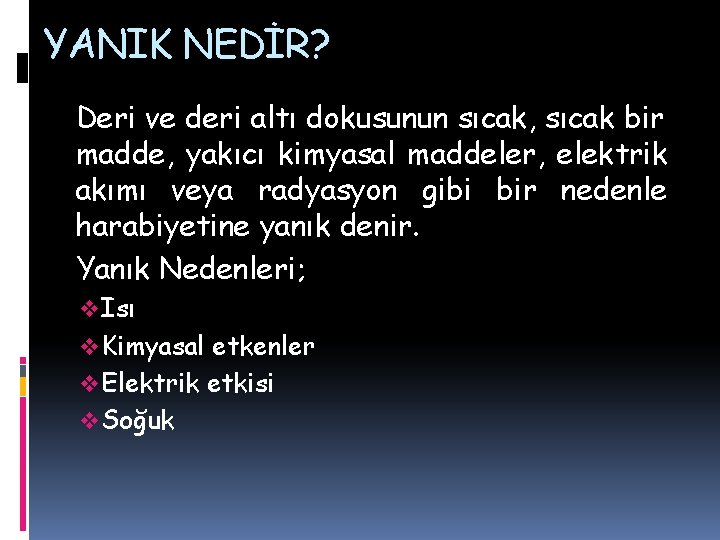 YANIK NEDİR? Deri ve deri altı dokusunun sıcak, sıcak bir madde, yakıcı kimyasal maddeler, YANIK NEDİR? Deri ve deri altı dokusunun sıcak, sıcak bir madde, yakıcı kimyasal maddeler,