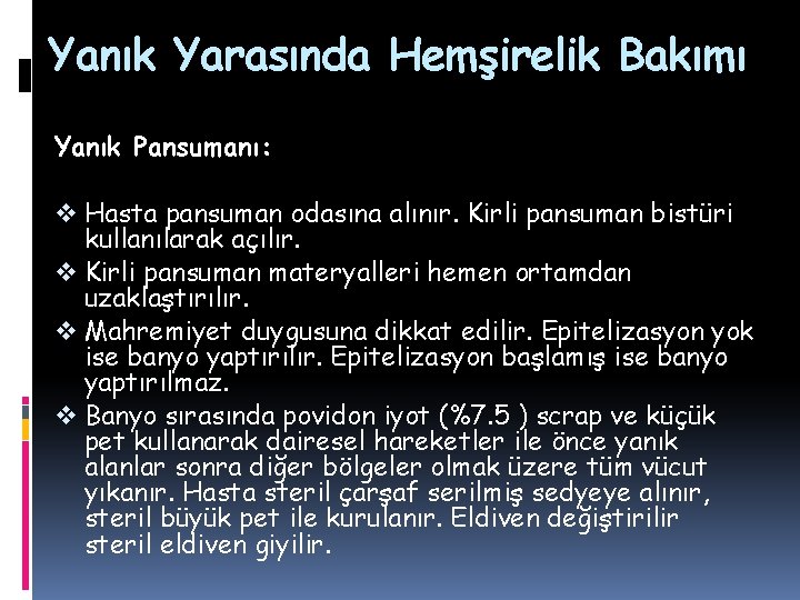 Yanık Yarasında Hemşirelik Bakımı Yanık Pansumanı: v Hasta pansuman odasına alınır. Kirli pansuman bistüri Yanık Yarasında Hemşirelik Bakımı Yanık Pansumanı: v Hasta pansuman odasına alınır. Kirli pansuman bistüri
