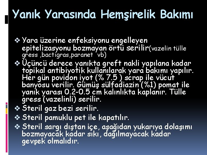 Yanık Yarasında Hemşirelik Bakımı v Yara üzerine enfeksiyonu engelleyen epitelizasyonu bozmayan örtü serilir(vazelin tülle Yanık Yarasında Hemşirelik Bakımı v Yara üzerine enfeksiyonu engelleyen epitelizasyonu bozmayan örtü serilir(vazelin tülle
