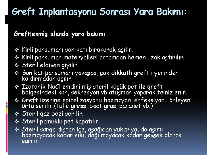 Greft Inplantasyonu Sonrası Yara Bakımı: Greftlenmiş alanda yara bakımı: v v v v v Greft Inplantasyonu Sonrası Yara Bakımı: Greftlenmiş alanda yara bakımı: v v v v v