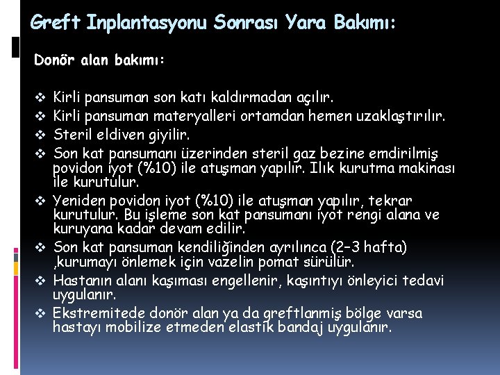 Greft Inplantasyonu Sonrası Yara Bakımı: Donör alan bakımı: v v v v Kirli pansuman Greft Inplantasyonu Sonrası Yara Bakımı: Donör alan bakımı: v v v v Kirli pansuman