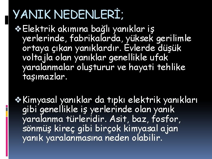 YANIK NEDENLERİ; v Elektrik akımına bağlı yanıklar iş yerlerinde, fabrikalarda, yüksek gerilimle ortaya çıkan YANIK NEDENLERİ; v Elektrik akımına bağlı yanıklar iş yerlerinde, fabrikalarda, yüksek gerilimle ortaya çıkan