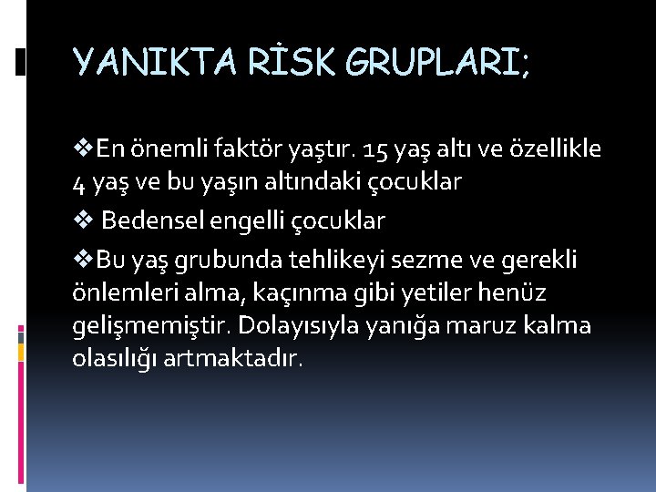 YANIKTA RİSK GRUPLARI; v. En önemli faktör yaştır. 15 yaş altı ve özellikle 4 YANIKTA RİSK GRUPLARI; v. En önemli faktör yaştır. 15 yaş altı ve özellikle 4