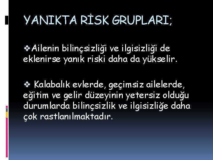 YANIKTA RİSK GRUPLARI; v. Ailenin bilinçsizliği ve ilgisizliği de eklenirse yanık riski daha da YANIKTA RİSK GRUPLARI; v. Ailenin bilinçsizliği ve ilgisizliği de eklenirse yanık riski daha da
