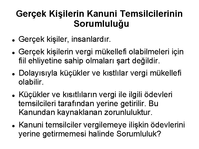 Gerçek Kişilerin Kanuni Temsilcilerinin Sorumluluğu Gerçek kişiler, insanlardır. Gerçek kişilerin vergi mükellefi olabilmeleri için