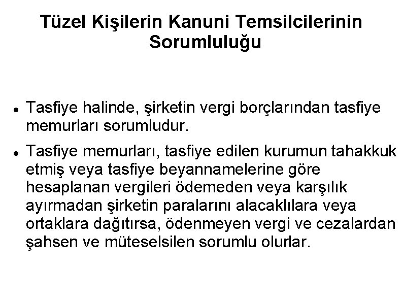 Tüzel Kişilerin Kanuni Temsilcilerinin Sorumluluğu Tasfiye halinde, şirketin vergi borçlarından tasfiye memurları sorumludur. Tasfiye
