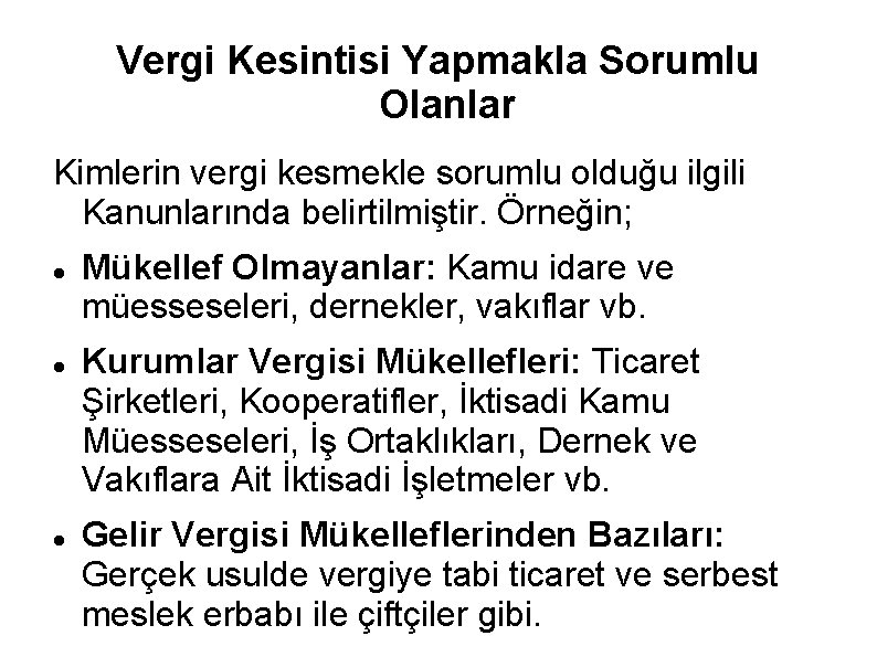 Vergi Kesintisi Yapmakla Sorumlu Olanlar Kimlerin vergi kesmekle sorumlu olduğu ilgili Kanunlarında belirtilmiştir. Örneğin;