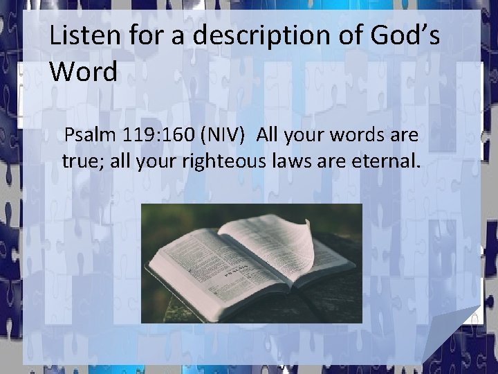 Listen for a description of God’s Word Psalm 119: 160 (NIV) All your words Listen for a description of God’s Word Psalm 119: 160 (NIV) All your words