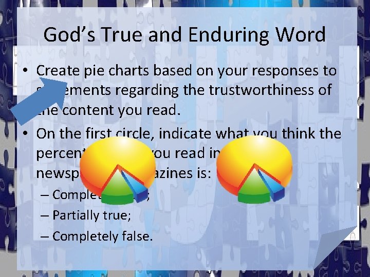 God’s True and Enduring Word • Create pie charts based on your responses to God’s True and Enduring Word • Create pie charts based on your responses to