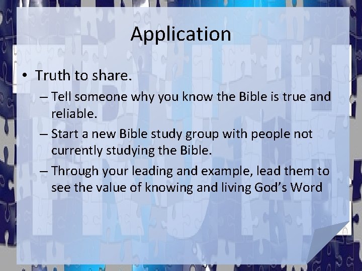 Application • Truth to share. – Tell someone why you know the Bible is Application • Truth to share. – Tell someone why you know the Bible is