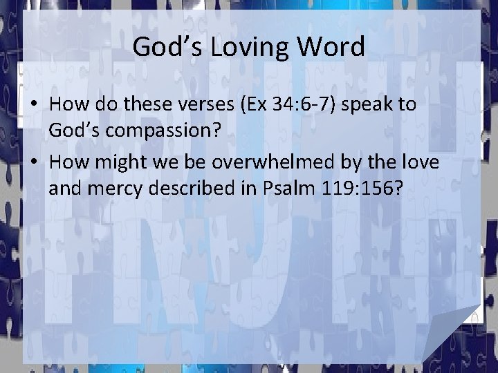 God’s Loving Word • How do these verses (Ex 34: 6 -7) speak to God’s Loving Word • How do these verses (Ex 34: 6 -7) speak to
