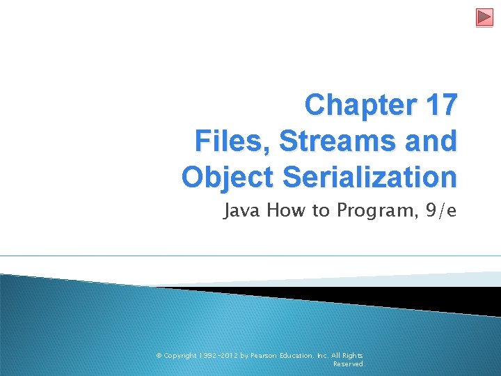 Chapter 17 Files, Streams and Object Serialization Java How to Program, 9/e © Copyright