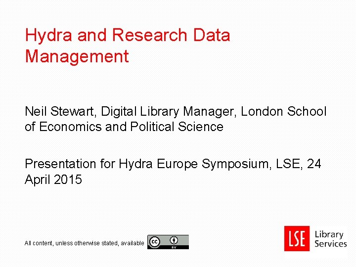 Hydra and Research Data Management Neil Stewart, Digital Library Manager, London School of Economics