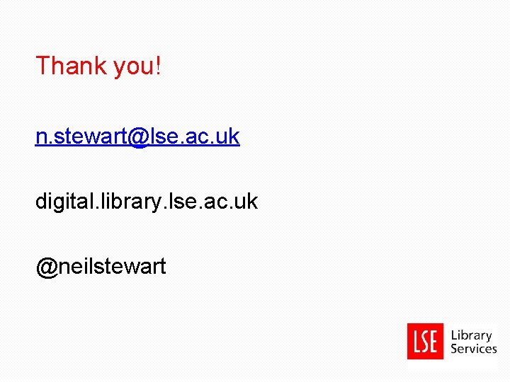 Thank you! n. stewart@lse. ac. uk digital. library. lse. ac. uk @neilstewart 