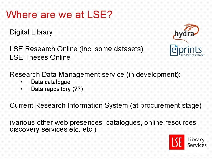 Where are we at LSE? Digital Library LSE Research Online (inc. some datasets) LSE