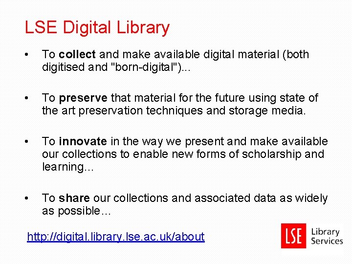 LSE Digital Library • To collect and make available digital material (both digitised and