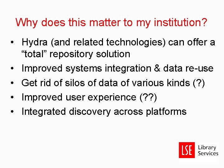 Why does this matter to my institution? • Hydra (and related technologies) can offer