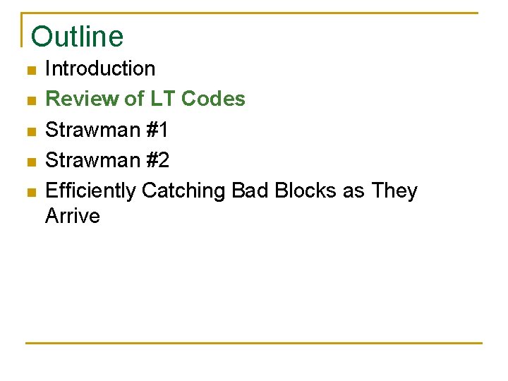 Outline n n n Introduction Review of LT Codes Strawman #1 Strawman #2 Efficiently Outline n n n Introduction Review of LT Codes Strawman #1 Strawman #2 Efficiently