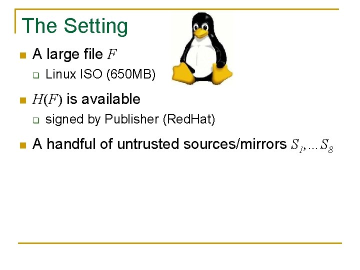 The Setting n A large file F q n H(F) is available q n The Setting n A large file F q n H(F) is available q n