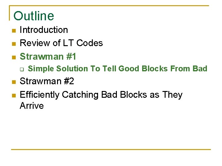 Outline n n n Introduction Review of LT Codes Strawman #1 q n n Outline n n n Introduction Review of LT Codes Strawman #1 q n n
