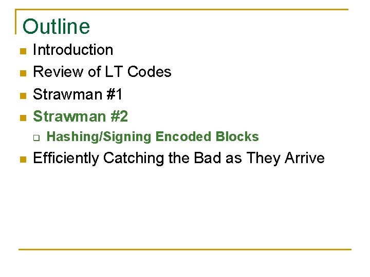 Outline n n Introduction Review of LT Codes Strawman #1 Strawman #2 q n Outline n n Introduction Review of LT Codes Strawman #1 Strawman #2 q n