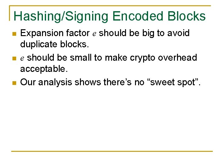 Hashing/Signing Encoded Blocks n n n Expansion factor e should be big to avoid Hashing/Signing Encoded Blocks n n n Expansion factor e should be big to avoid