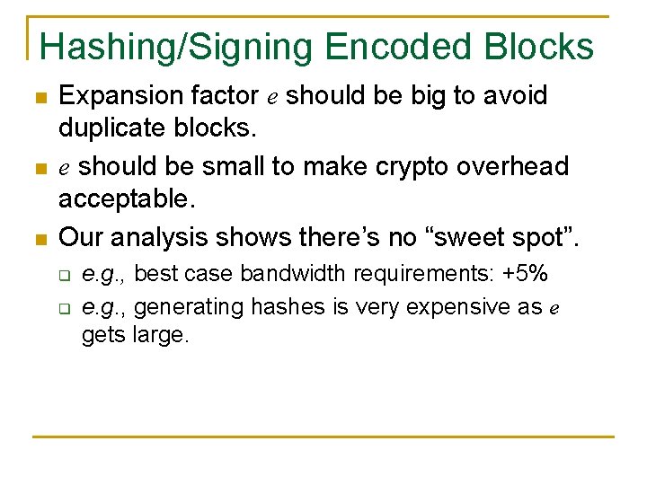 Hashing/Signing Encoded Blocks n n n Expansion factor e should be big to avoid Hashing/Signing Encoded Blocks n n n Expansion factor e should be big to avoid