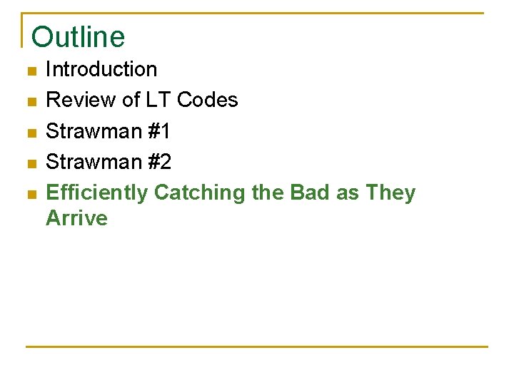 Outline n n n Introduction Review of LT Codes Strawman #1 Strawman #2 Efficiently Outline n n n Introduction Review of LT Codes Strawman #1 Strawman #2 Efficiently