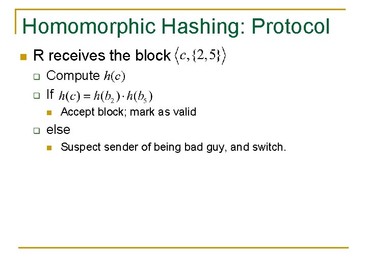 Homomorphic Hashing: Protocol n R receives the block q q Compute h(c) If n Homomorphic Hashing: Protocol n R receives the block q q Compute h(c) If n