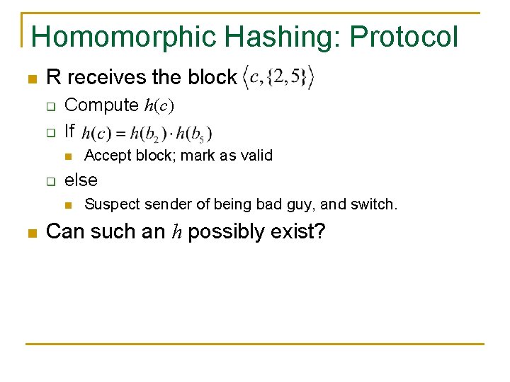 Homomorphic Hashing: Protocol n R receives the block q q Compute h(c) If n Homomorphic Hashing: Protocol n R receives the block q q Compute h(c) If n
