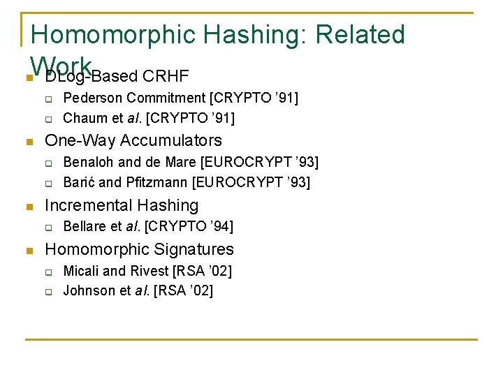 Homomorphic Hashing: Related Work n DLog-Based CRHF q q n One-Way Accumulators q q Homomorphic Hashing: Related Work n DLog-Based CRHF q q n One-Way Accumulators q q