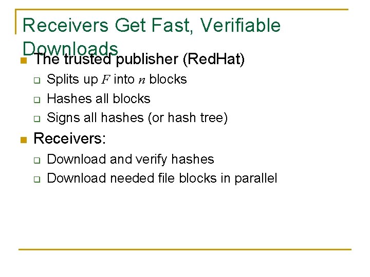 Receivers Get Fast, Verifiable Downloads n The trusted publisher (Red. Hat) q q q Receivers Get Fast, Verifiable Downloads n The trusted publisher (Red. Hat) q q q