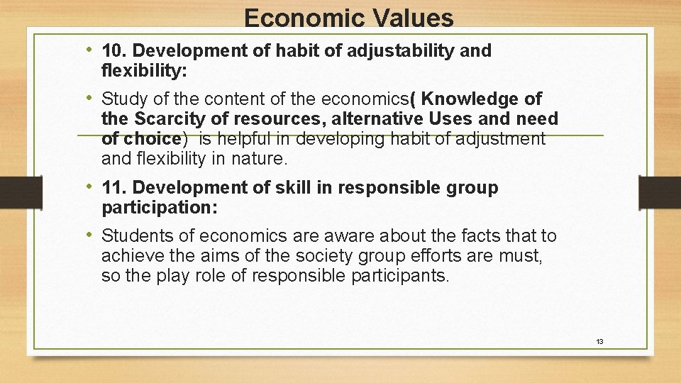 Economic Values • 10. Development of habit of adjustability and flexibility: • Study of