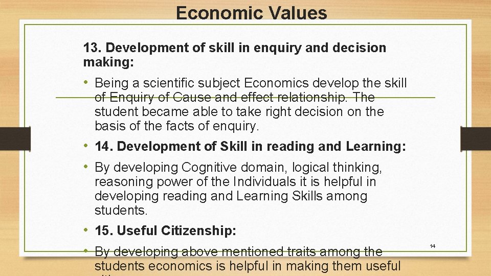 Economic Values 13. Development of skill in enquiry and decision making: • Being a