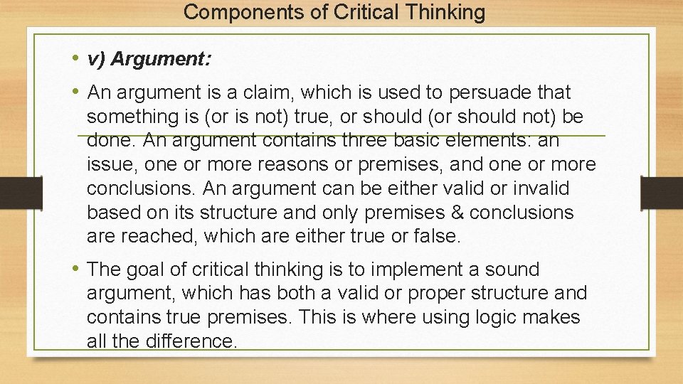 Components of Critical Thinking • v) Argument: • An argument is a claim, which