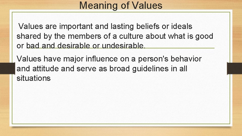 Meaning of Values are important and lasting beliefs or ideals shared by the members
