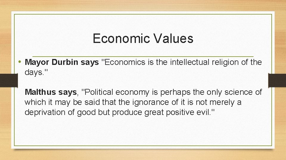Economic Values • Mayor Durbin says "Economics is the intellectual religion of the days.