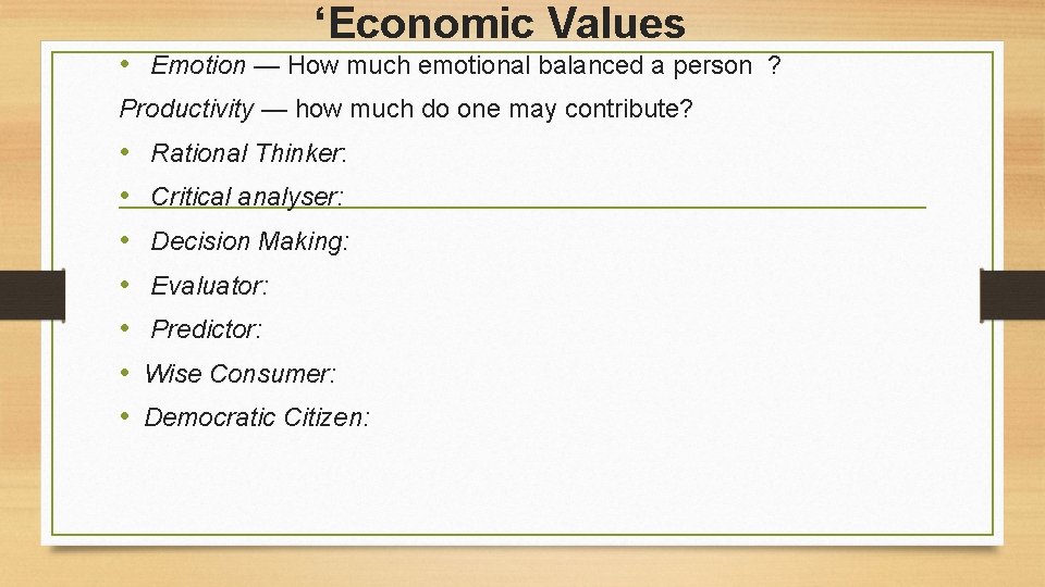 ‘Economic Values • Emotion — How much emotional balanced a person ? Productivity —