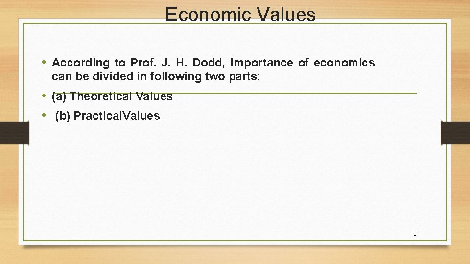 Economic Values • According to Prof. J. H. Dodd, Importance of economics can be
