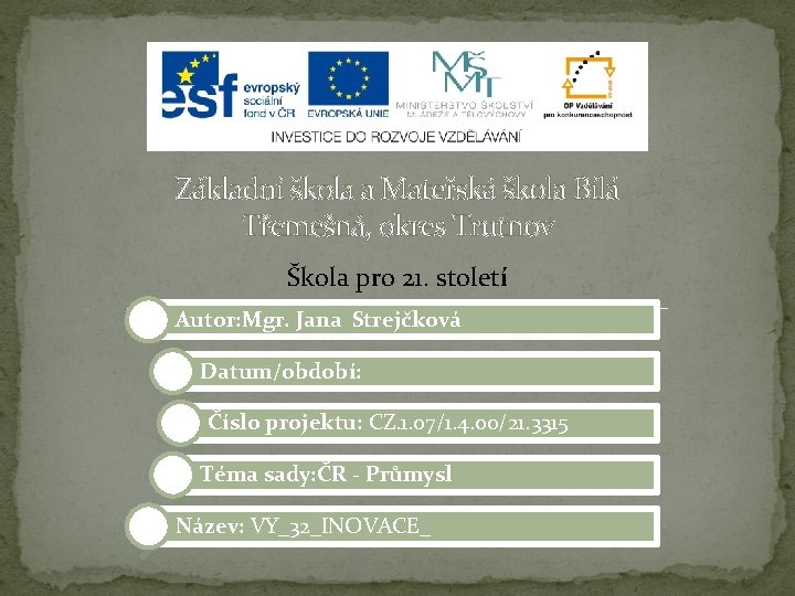 Základní škola a Mateřská škola Bílá Třemešná, okres Trutnov Škola pro 21. století Autor: