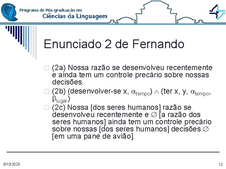 Enunciado 2 de Fernando o (2 a) Nossa razão se desenvolveu recentemente e ainda