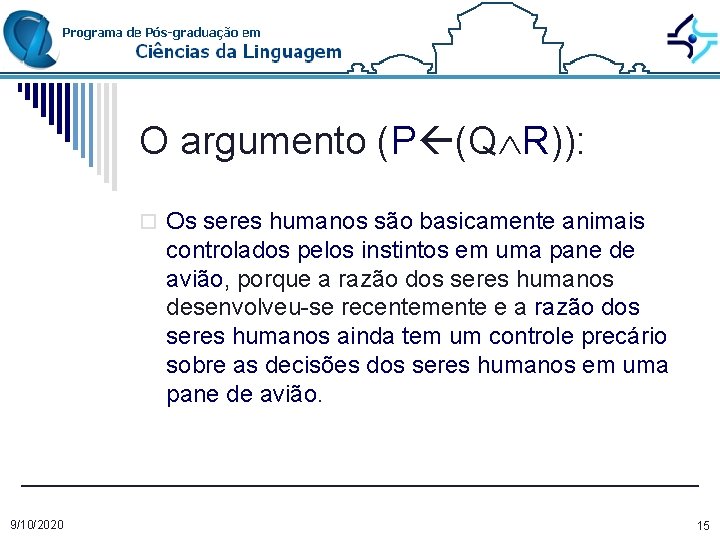 O argumento (P (Q R)): o Os seres humanos são basicamente animais controlados pelos