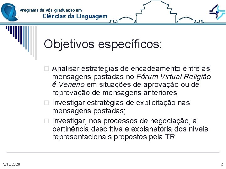 Objetivos específicos: o Analisar estratégias de encadeamento entre as mensagens postadas no Fórum Virtual
