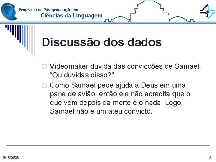 Discussão dos dados o Videomaker duvida das convicções de Samael: “Ou duvidas disso? ”.