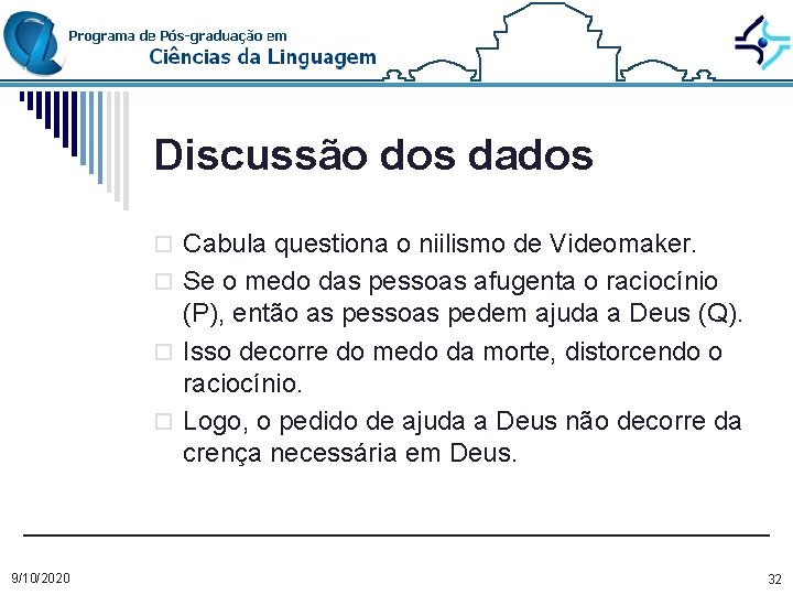 Discussão dos dados o Cabula questiona o niilismo de Videomaker. o Se o medo