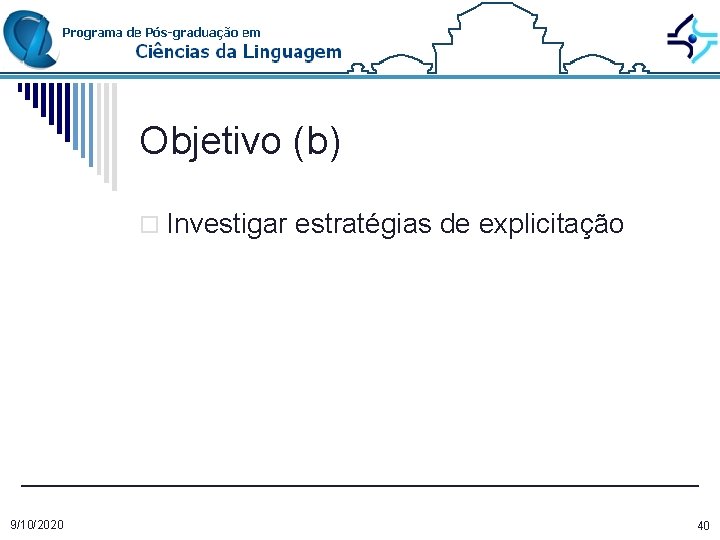 Objetivo (b) o Investigar estratégias de explicitação 9/10/2020 40 