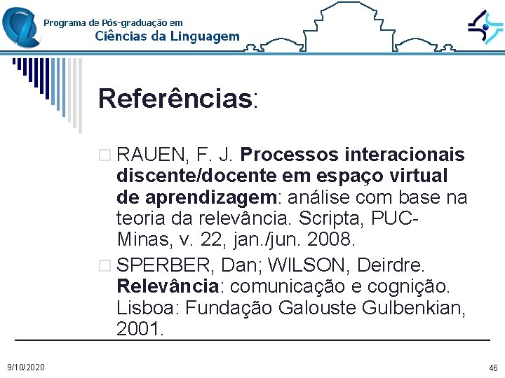 Referências: o RAUEN, F. J. Processos interacionais discente/docente em espaço virtual de aprendizagem: análise