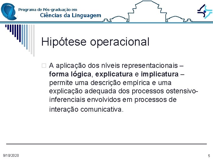 Hipótese operacional o A aplicação dos níveis representacionais – forma lógica, explicatura e implicatura